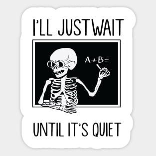 I'll Just Wait Until It's Quiet Sticker